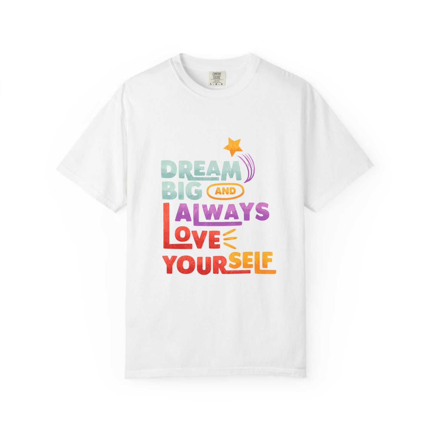 Inspirational Unisex T-Shirt - "Dream Big and Always Love Yourself"