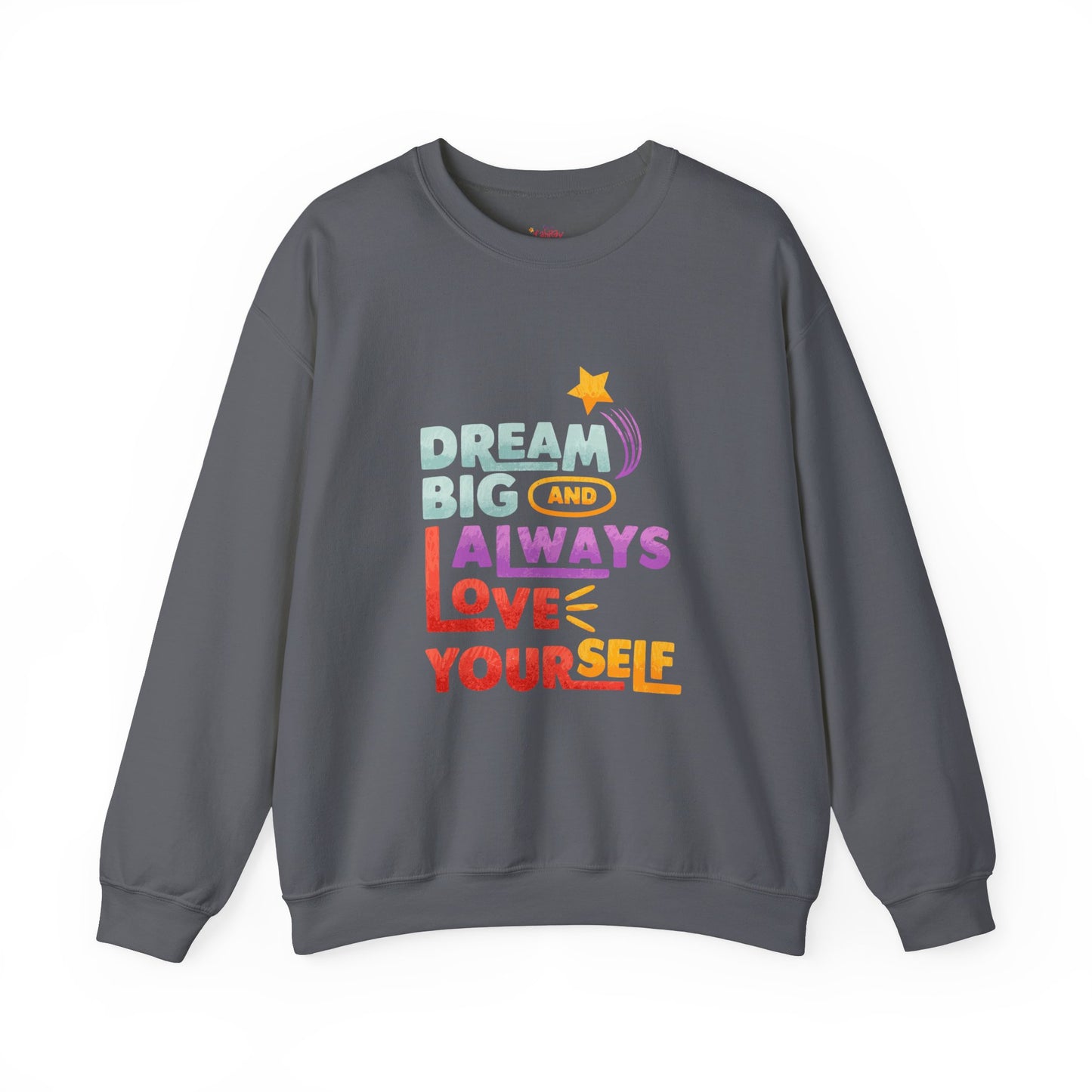Inspirational Crewneck Sweatshirt - "Dream Big and Always Love Yourself"