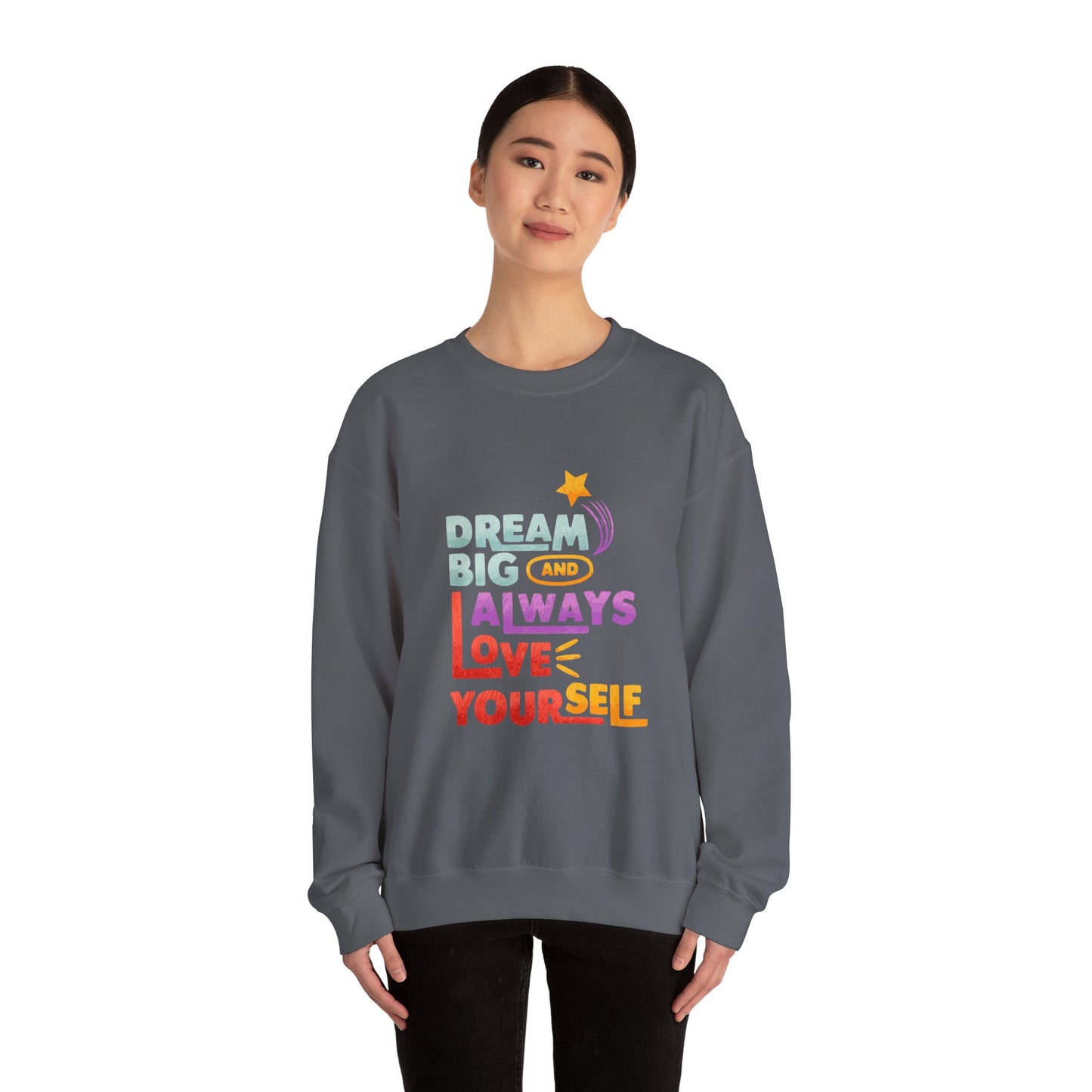 Inspirational Crewneck Sweatshirt - "Dream Big and Always Love Yourself"