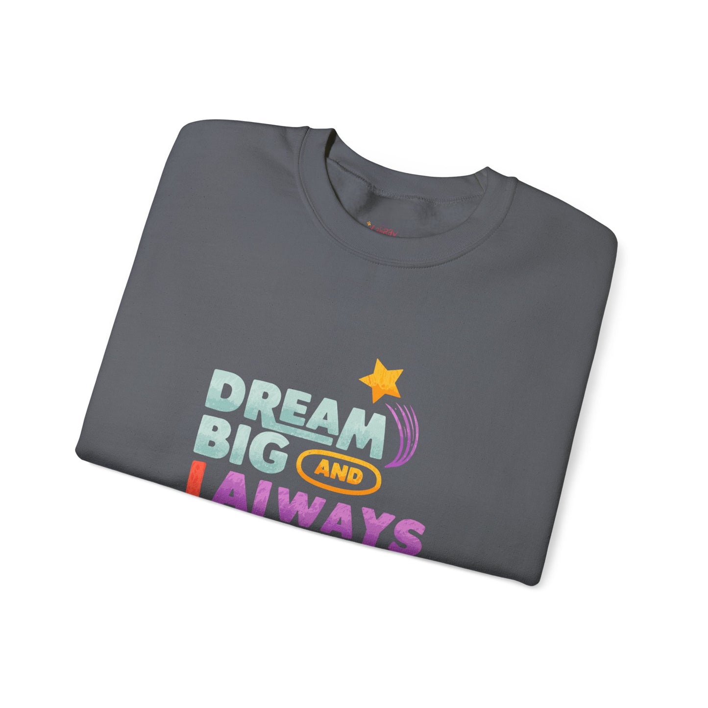 Inspirational Crewneck Sweatshirt - "Dream Big and Always Love Yourself"