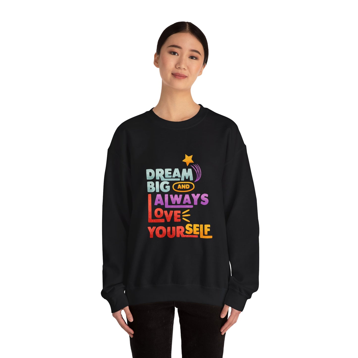 Inspirational Crewneck Sweatshirt - "Dream Big and Always Love Yourself"