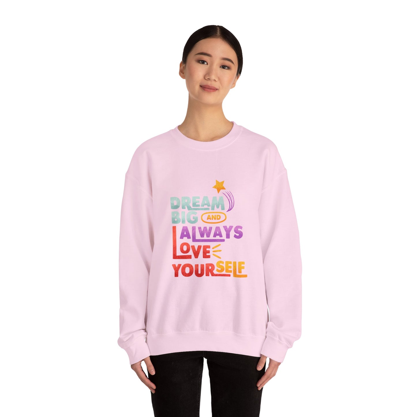 Inspirational Crewneck Sweatshirt - "Dream Big and Always Love Yourself"