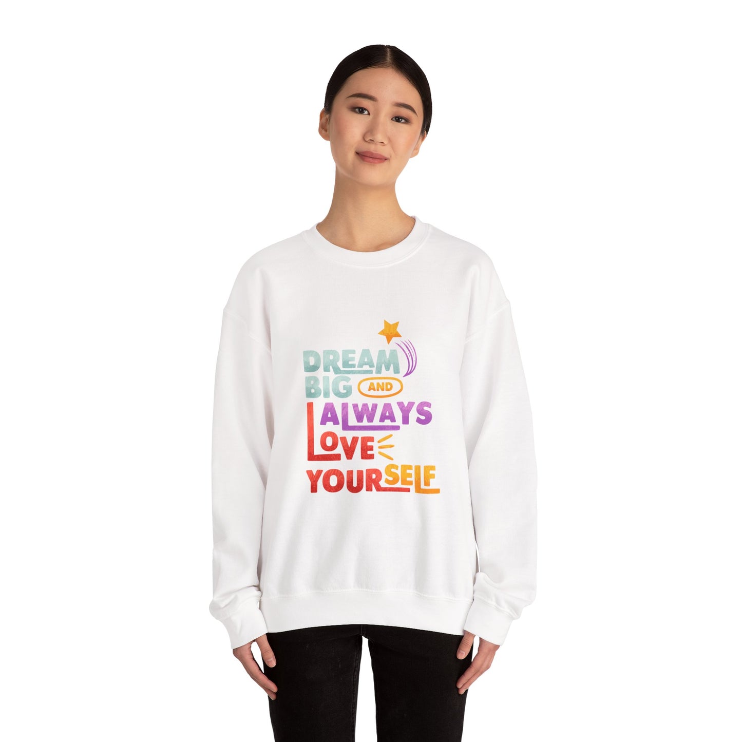 Inspirational Crewneck Sweatshirt - "Dream Big and Always Love Yourself"