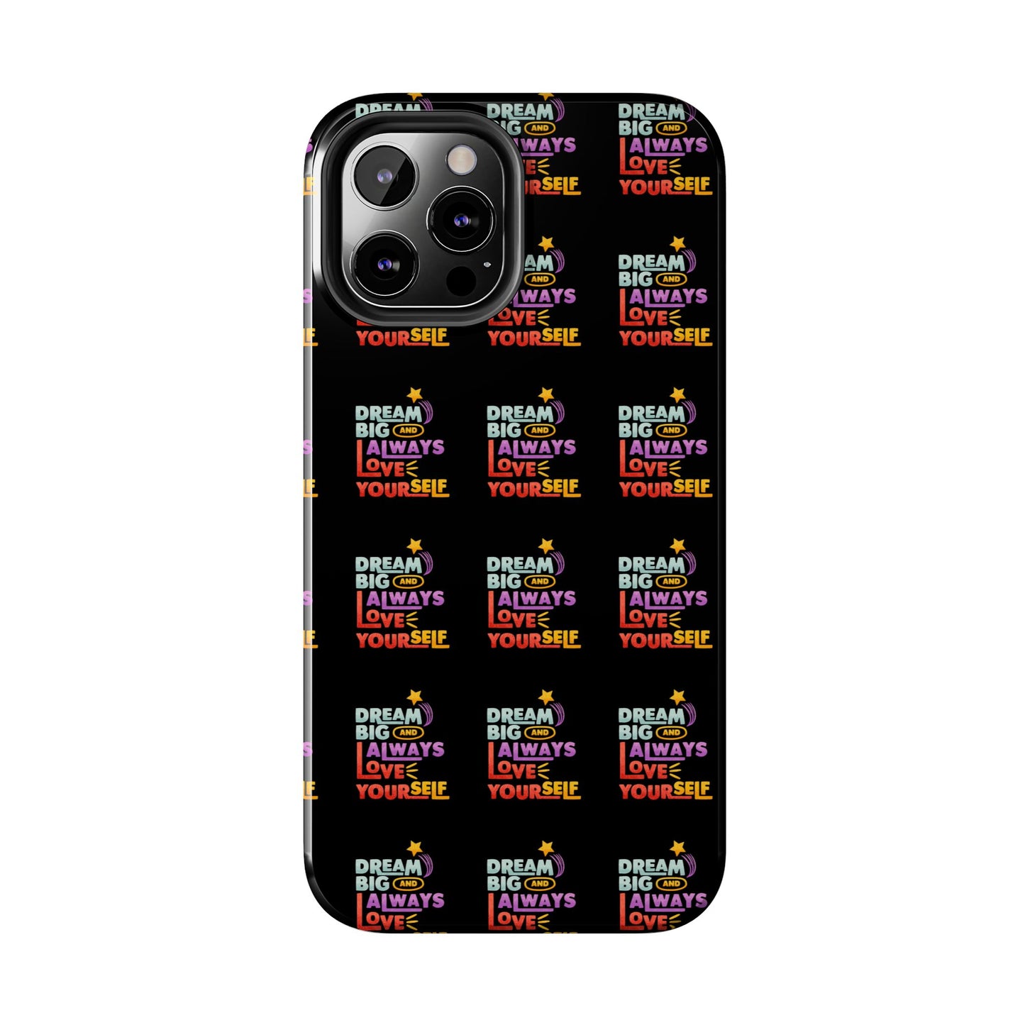 Motivational Tough Phone Case - "Dream Big & Always Love Yourself" - Inspirational Gift for Friends and Family