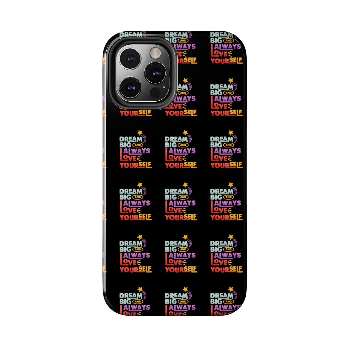 Motivational Tough Phone Case - "Dream Big & Always Love Yourself" - Inspirational Gift for Friends and Family