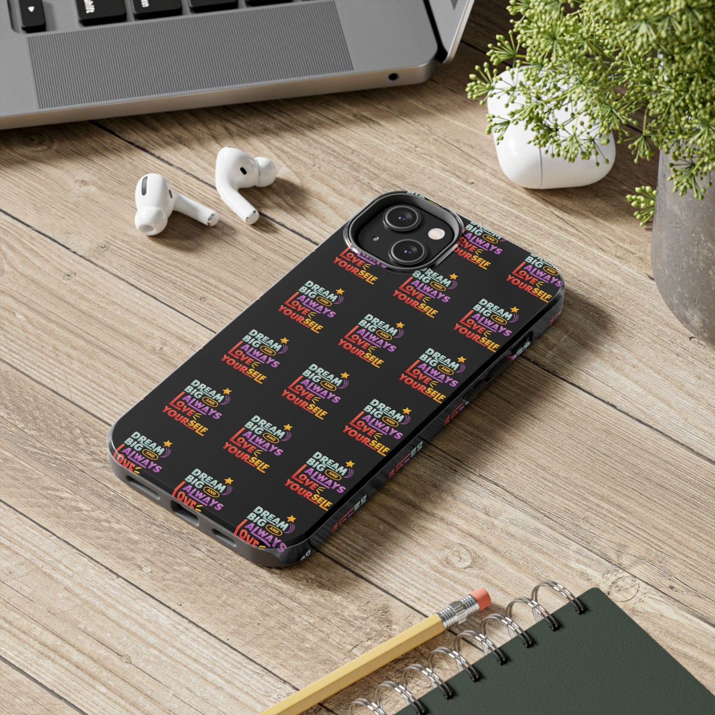 Motivational Tough Phone Case - "Dream Big & Always Love Yourself" - Inspirational Gift for Friends and Family