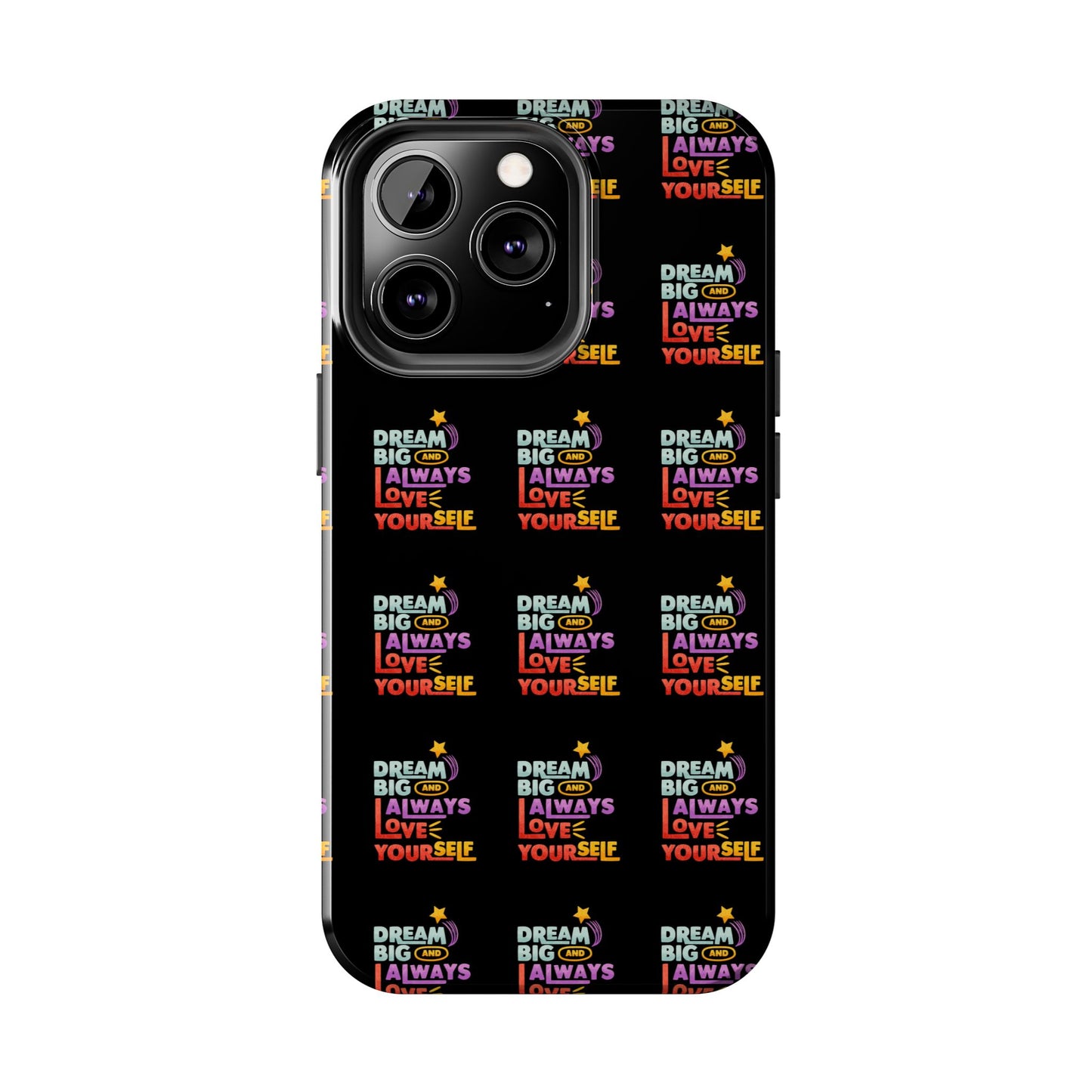 Motivational Tough Phone Case - "Dream Big & Always Love Yourself" - Inspirational Gift for Friends and Family