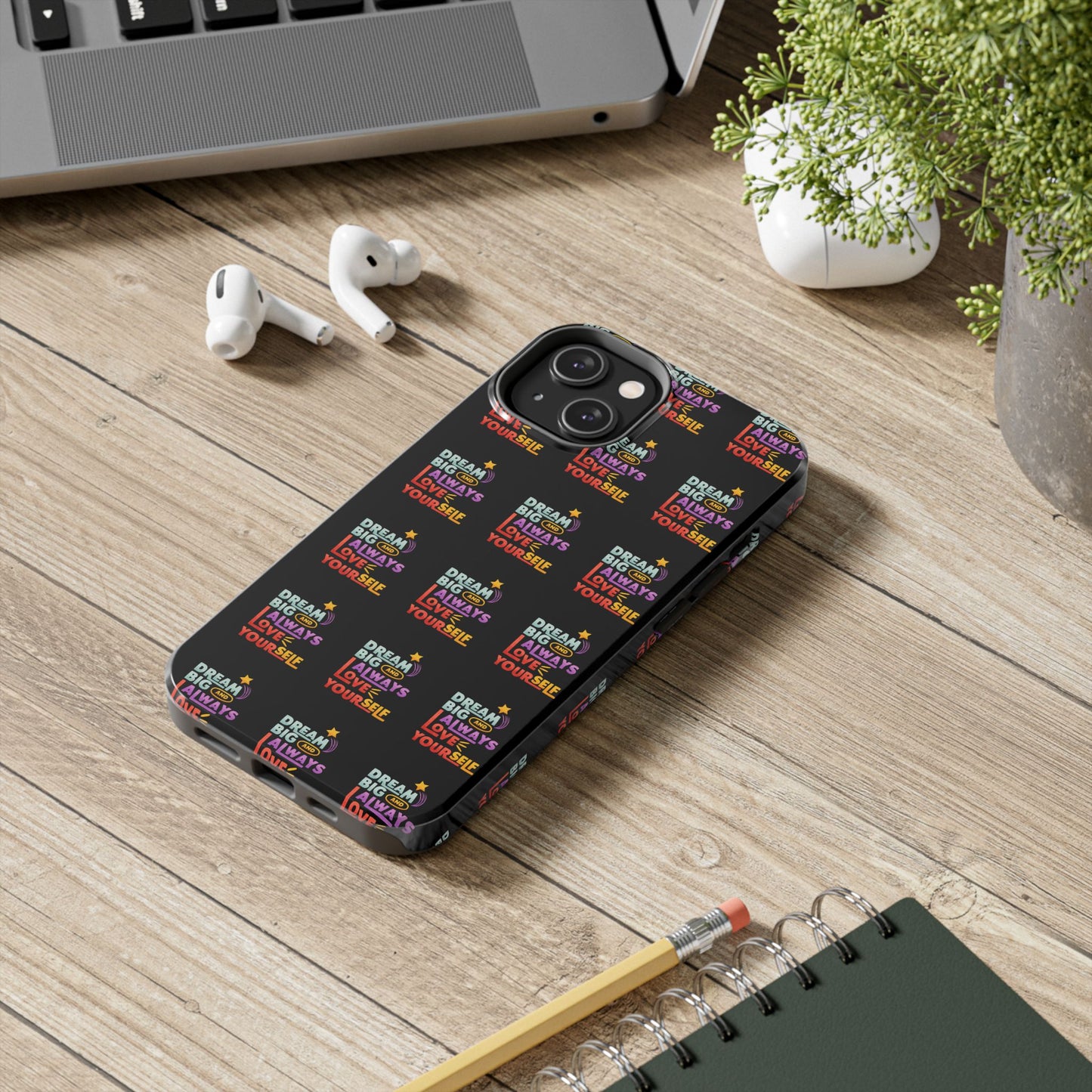 Motivational Tough Phone Case - "Dream Big & Always Love Yourself" - Inspirational Gift for Friends and Family