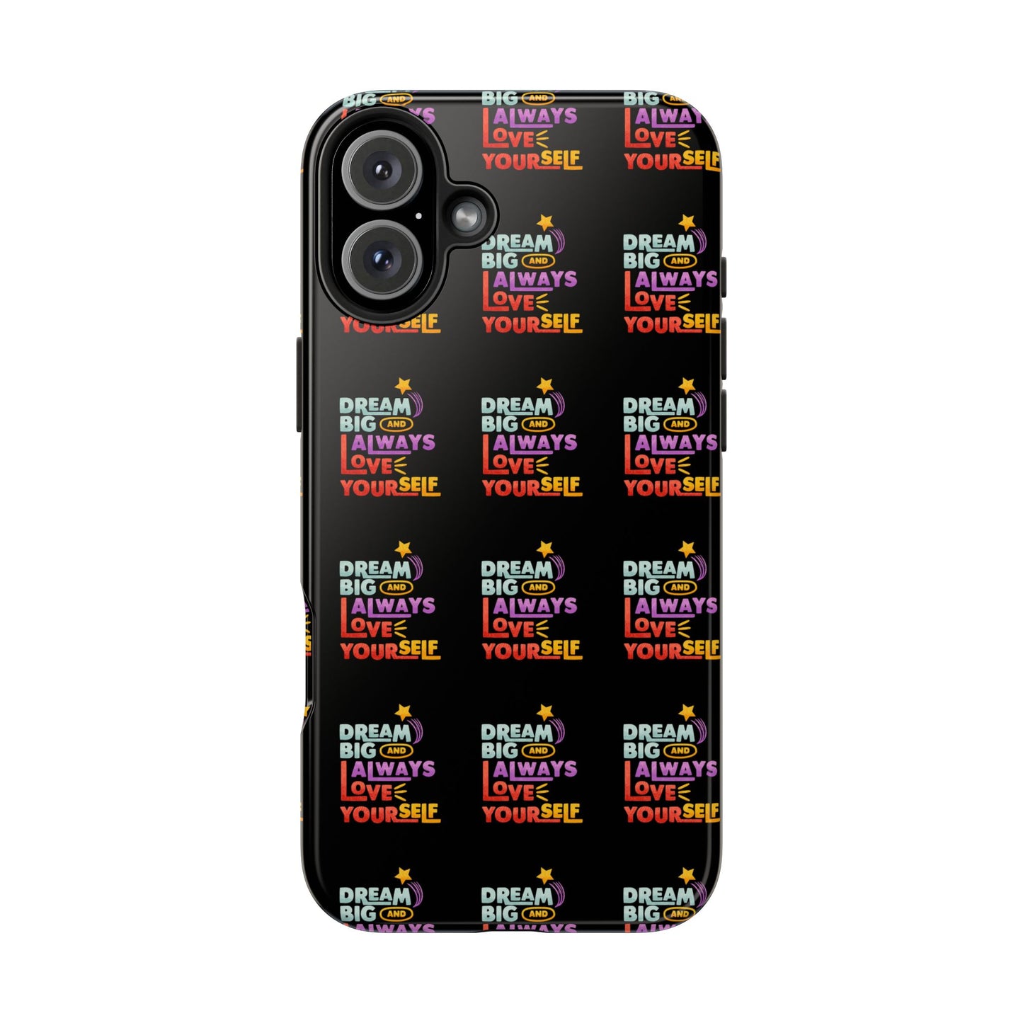 Motivational Tough Phone Case - "Dream Big & Always Love Yourself" - Inspirational Gift for Friends and Family