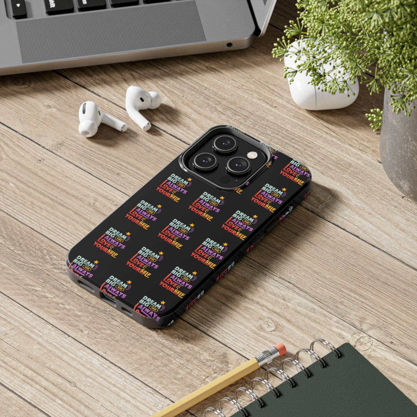 Motivational Tough Phone Case - "Dream Big & Always Love Yourself" - Inspirational Gift for Friends and Family