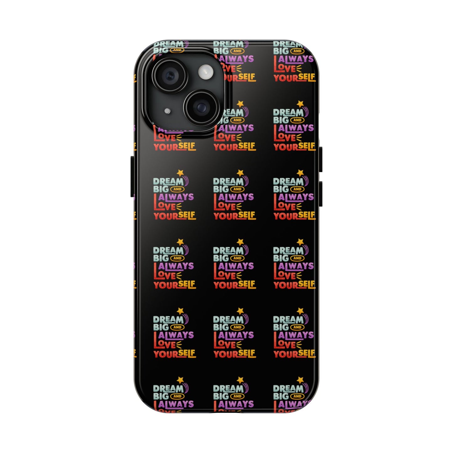 Motivational Tough Phone Case - "Dream Big & Always Love Yourself" - Inspirational Gift for Friends and Family