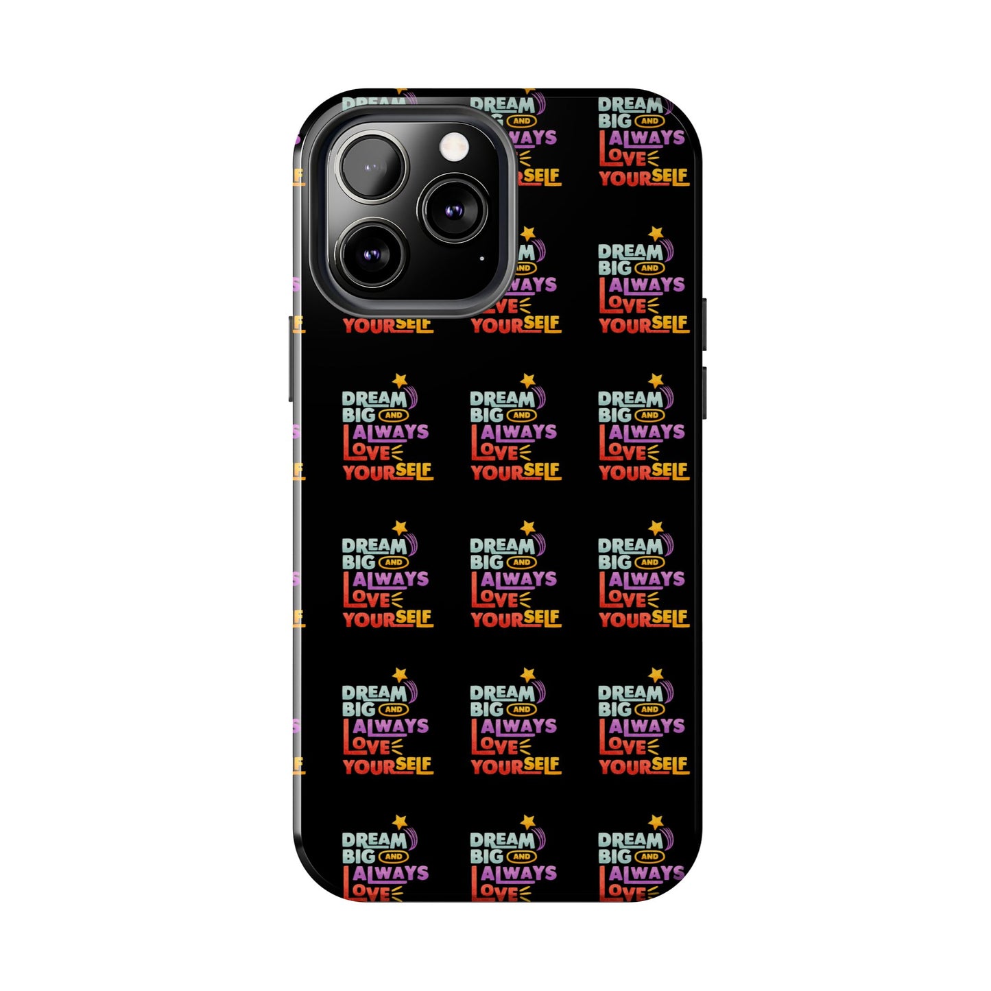 Motivational Tough Phone Case - "Dream Big & Always Love Yourself" - Inspirational Gift for Friends and Family