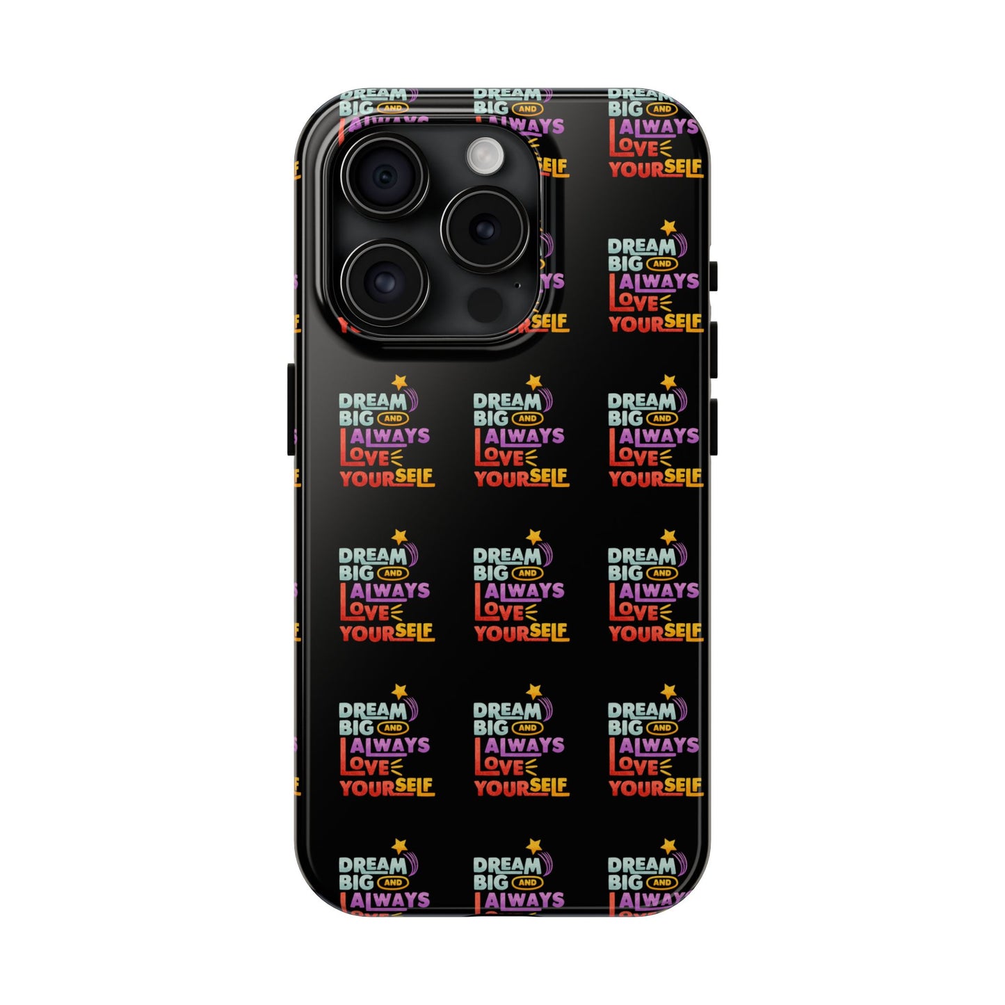 Motivational Tough Phone Case - "Dream Big & Always Love Yourself" - Inspirational Gift for Friends and Family