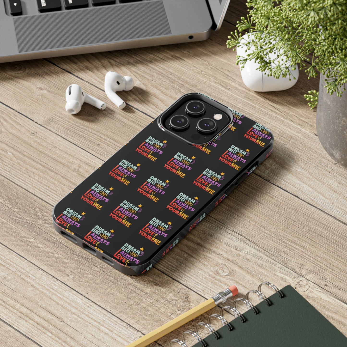Motivational Tough Phone Case - "Dream Big & Always Love Yourself" - Inspirational Gift for Friends and Family