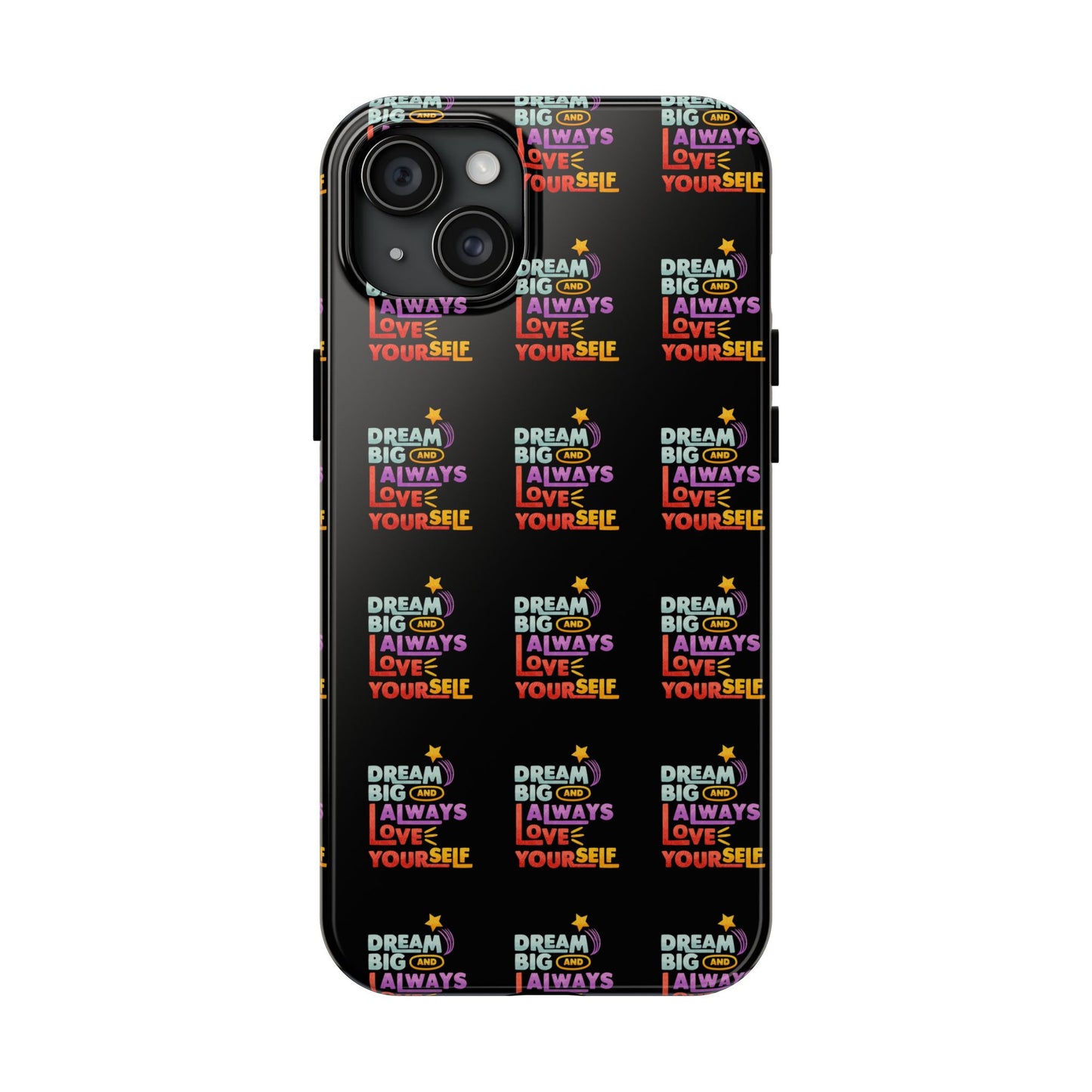 Motivational Tough Phone Case - "Dream Big & Always Love Yourself" - Inspirational Gift for Friends and Family