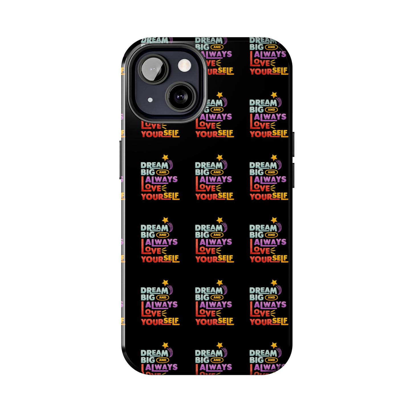 Motivational Tough Phone Case - "Dream Big & Always Love Yourself" - Inspirational Gift for Friends and Family